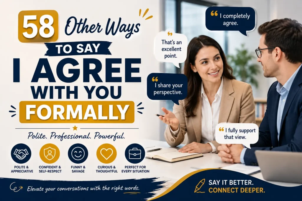 other ways to say i agree with you formally