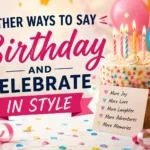 other ways to say birthday and celebrate in style