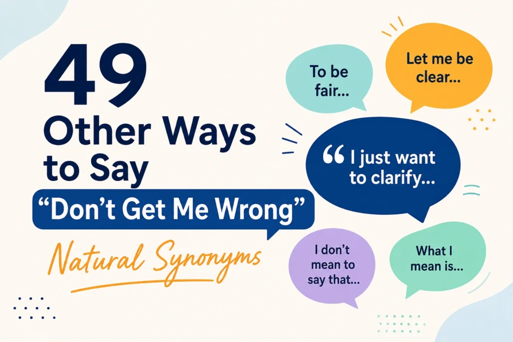 other ways to say don’t get me wrong synonyms