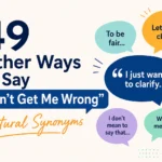 other ways to say don’t get me wrong synonyms