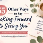 other ways to say looking forward to seeing you