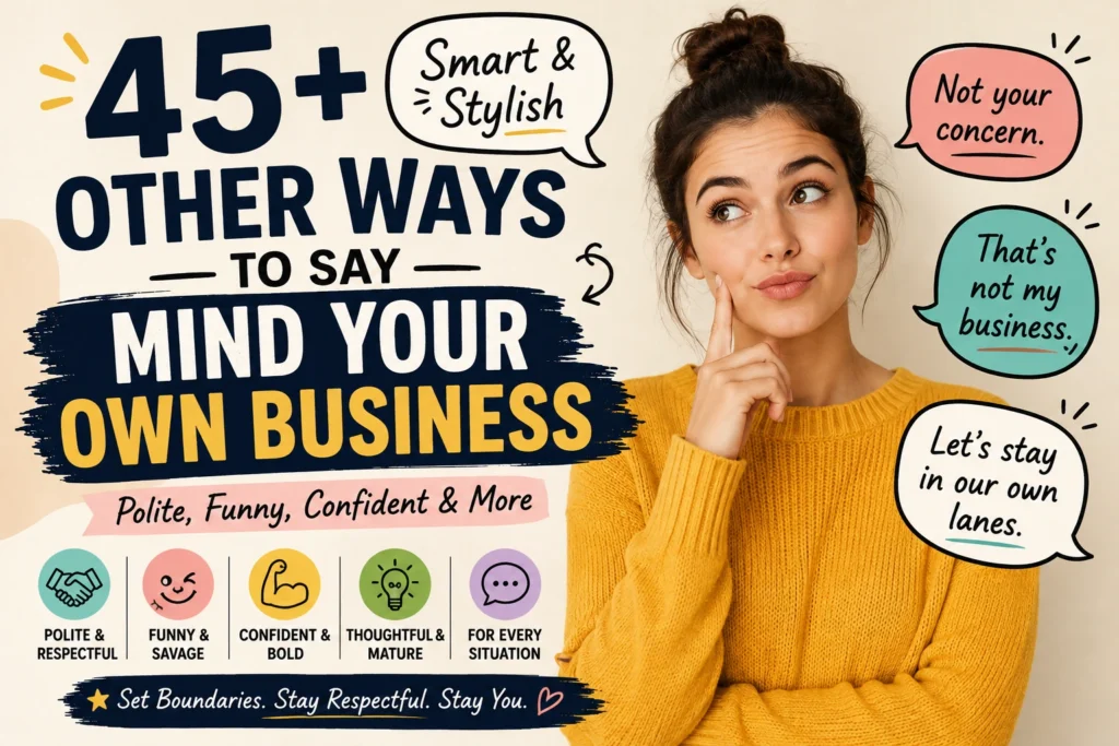 other ways to say mind your own business