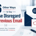 other ways to say please disregard my previous email