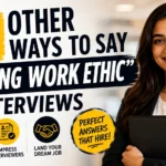 other ways to say strong work ethic in interviews