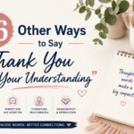 other ways to say thank you for your understanding