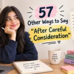 other ways to say after careful consideration