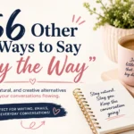 other ways to say by the way
