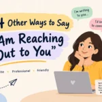 other ways to say i am reaching out to you