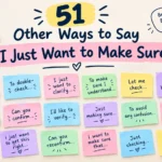 other ways to say i just want to make sure