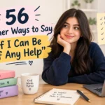 other ways to say if i can be of any help