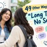 other ways to say long time no see