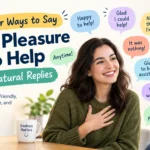 other ways to say my pleasure to help