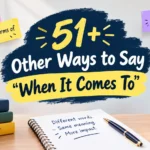 other ways to say when it comes to
