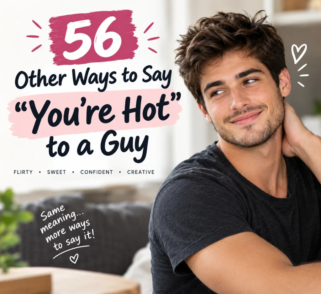other ways to say youre hot to a guy
